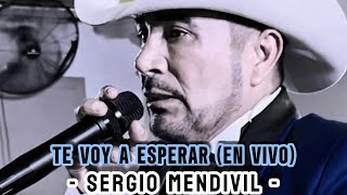 Te voy a esperar (En Vivo) - Sergio Mendivil