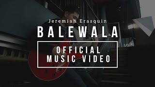 Jeremiah Erasquin - Balewala (Official Music Video)