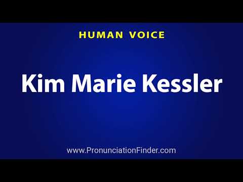 How To Pronounce Kim Marie Kessler