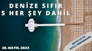 ANTALYA DENİZE SIFIR 5 HER ŞEY DAHİL | Antalya Her Şey Dahil Otel Önerileri | 26 Mayıs 2023