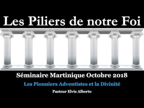 Séminaire Martinique octobre 2018 — #05  Les Pionniers Adventistes et la Divinité