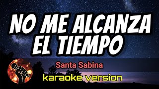 No Me Alcanza El Tiempo - Santa Sabina (karaoke version)