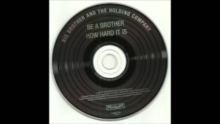Big Brother And The Holding Company - Be A Brother