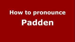 How to pronounce Padden
