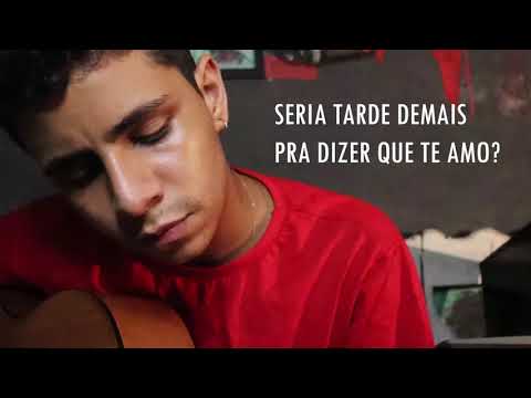 Matheus de Bezerra - Seria tarde demais pra dizer que te amo?