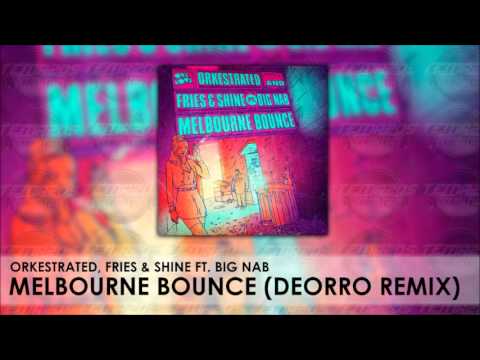 Orkestrated, Fries & Shine Ft. Big Nab - Melbourne Bounce (Deorro Remix)