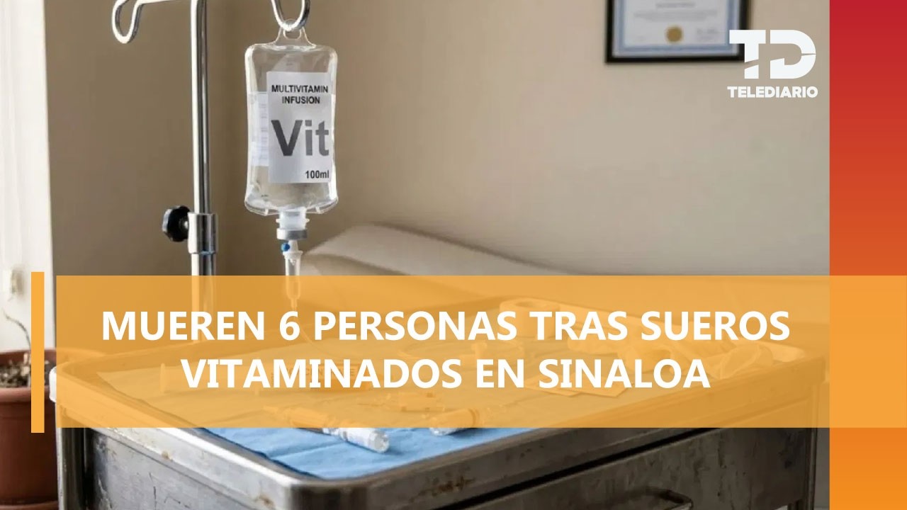 Continúan misteriosas muertes tras aplicación de suero vitaminado; han fallecido seis