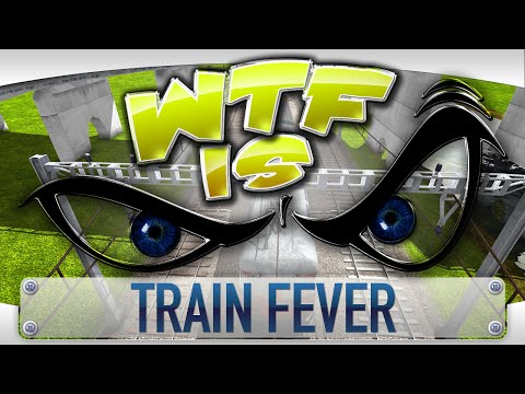 ► WTF Is... - Train Fever ? video thumbnail