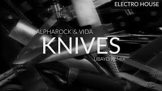 Alpharock & Vida - Knives (Ubayd Remix)