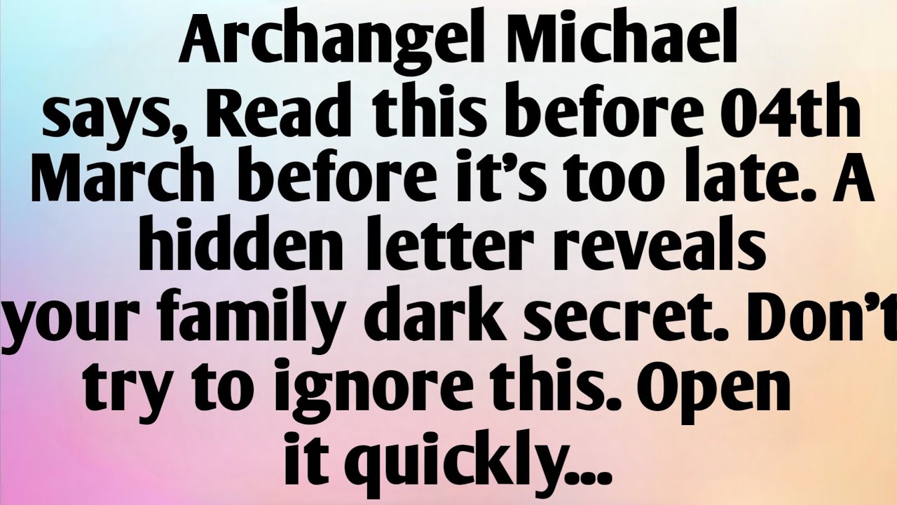 ARCHANGEL MICHAEL SAYS, READ THIS BEFORE 04TH MARCH BEFORE IT'S...