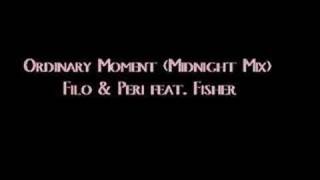 Filo & Peri ft. Fisher - Ordinary Moment (Midnight Mix)