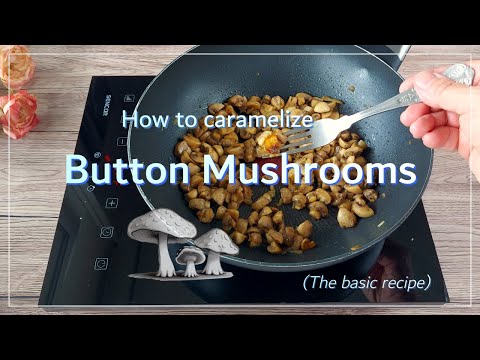 Button Mushrooms - how to caramelize (the basic recipe). Delicious support to your healthy diet.