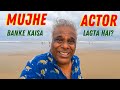 Mujhe Actor Banke Kaisa Lagta Hai