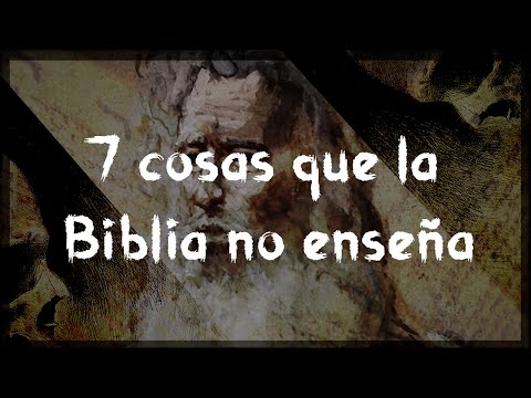 7 Cosas Que La Biblia No Enseña (Ni Jamás Dijo)