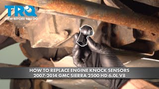 How to Replace Engine Knock Sensors 2007-2014 GMC Sierra 2500 HD 6.0L V8