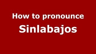 How to pronounce Sinlabajos