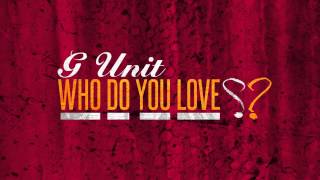 G Unit - Who Do You Love