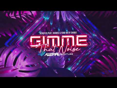 Scooter Feat. Harris & Ford With Shibui - Gimme That Noise (ABBERALL BOOTLEG)