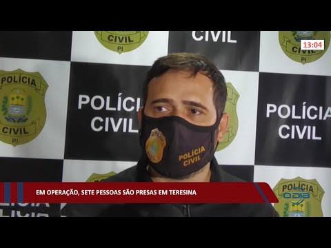 Em operação, sete pessoas são presas pela Polícia Civil em Teresina 17 03 2022