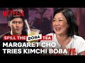 Margaret Cho Tries Kimchi Boba?! Spill the Boba Tea | Netflix