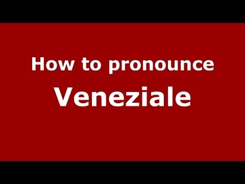 How to pronounce Veneziale (Italian/Italy) - PronounceNames.com