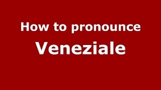 How to pronounce Veneziale
