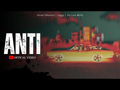 Anti (Official Video) | Azad Dhurkot | Jxggi | Dy-lon MillZ | Gill Saab | New Punjabi Song 2023