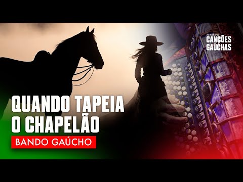 QUANDO TAPEIA O CHAPELÃO - BANDO GAÚCHO [LETRA]