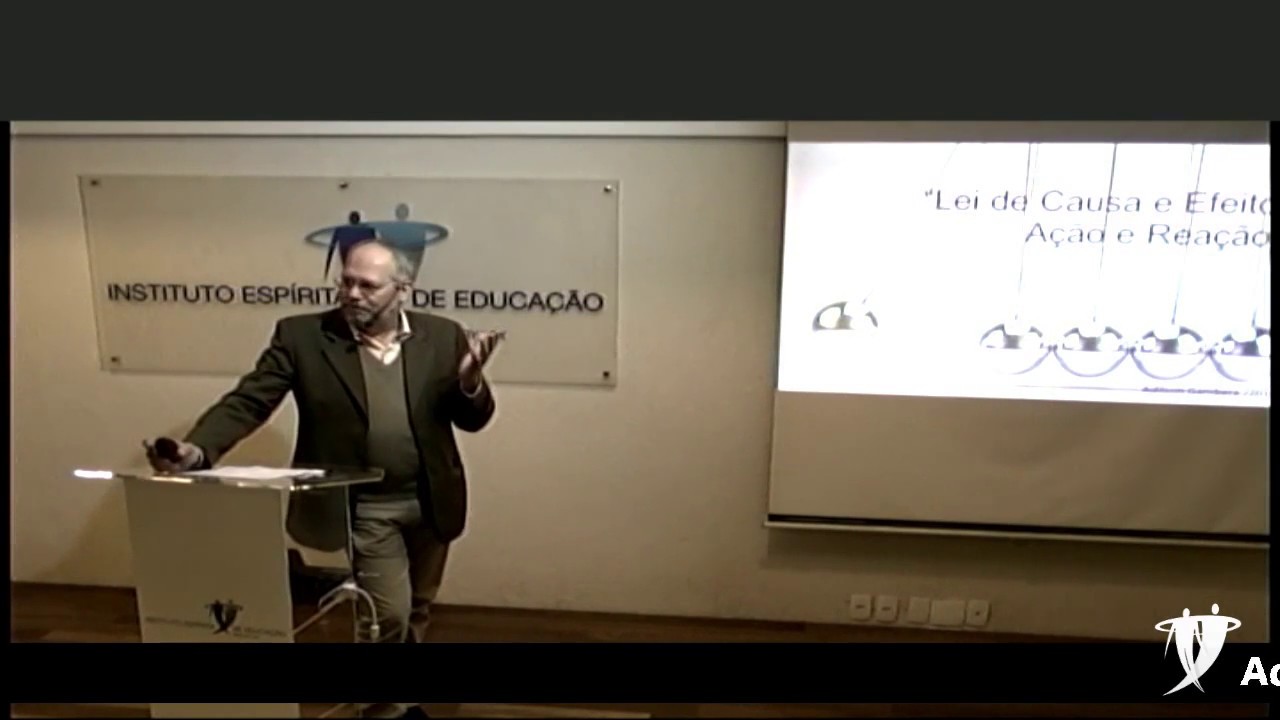 "Lei de Causa e Efeito – Ação e Reação" -  Adilson Gambera - Instituto Espirita de Educação