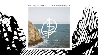 OH SNAP IT'S LUKE! - COMING HOME (FEAT. KIM WALKER-SMITH) [OSIL! REMIX] [OFFICIAL AUDIO]