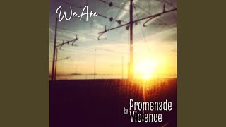 La Promenade Violence - We Are video