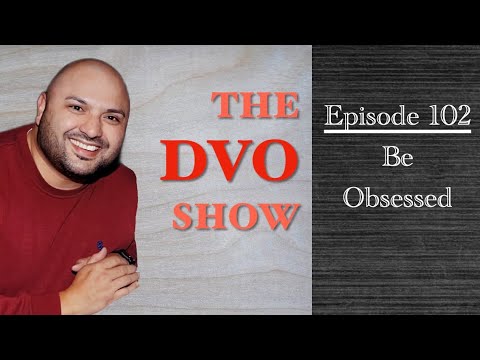 The DVO Show 102 - Be Obsessed