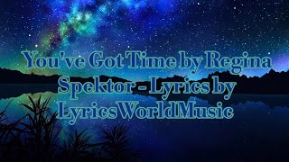 You've Got Time by Regina Spektor - Lyrics by LyricsWorldMusic !!!