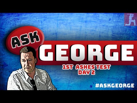 ASK GEORGE! The Ashes: 1st Test, day 2 - Our correspondent answers your questions