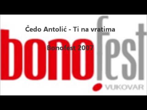 Čedo Antolić - Ti na vratima     BONOFEST 2007