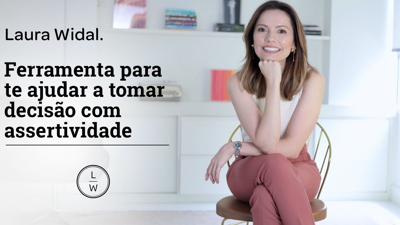 Como tomar decisões com assertividade - Laura Widal