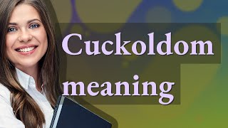 Cuckoldom | meaning of Cuckoldom