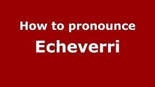 How to pronounce Echeverri