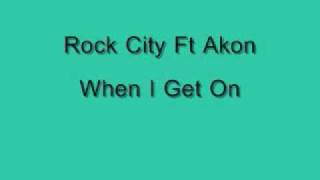 Rock City- When I Get On Ft Akon