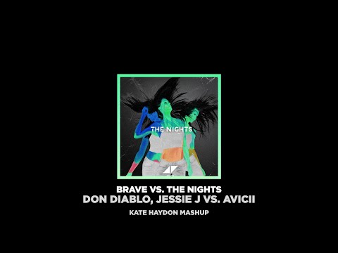 Don Diablo, Jessie J vs Avicii - Brave vs The Nights (Kate Haydon Mashup)