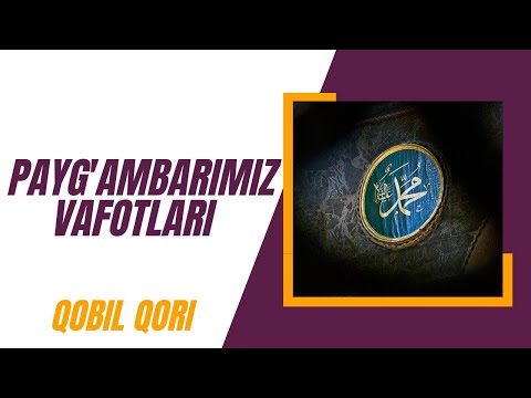 Payg'ambarimiz Vafotlari | Qobil Qori