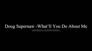 Doug Supernaw - What'll You Do About Me