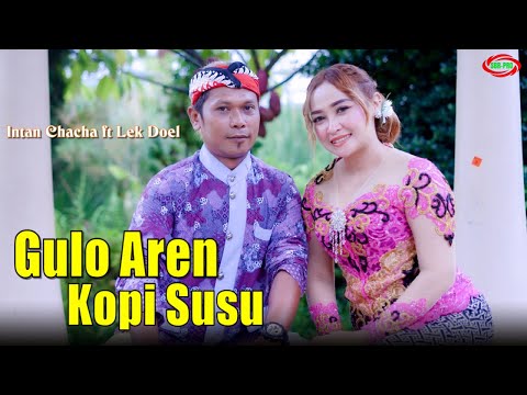 INTAN CHACHA FEAT LEK DOEL - GULO AREN KOPI SUSU ( Original Official Video Music )