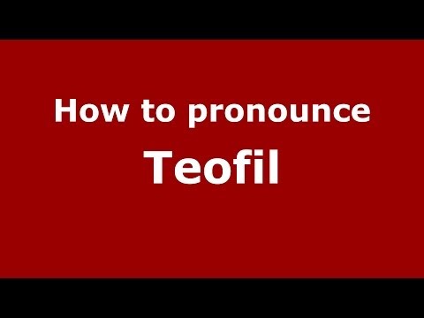 How to pronounce Teofil (Polish/Poland) - PronounceNames.com