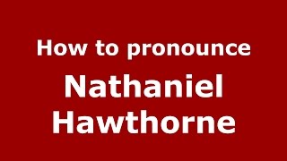 How to pronounce Nathaniel Hawthorne