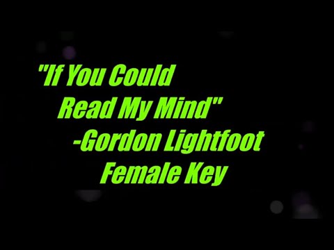 If You Could Read My Mind by Gordon Lightfoot Female Key Karaoke