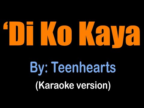 DI KO KAYA - Teenhearts (karaoke version)