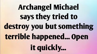 ARCHANGEL MICHAEL SAYS, THEY TRIED TO...