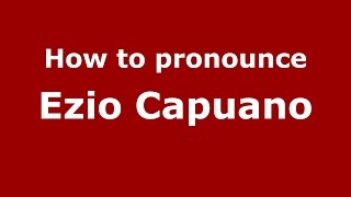 How to pronounce Ezio Capuano