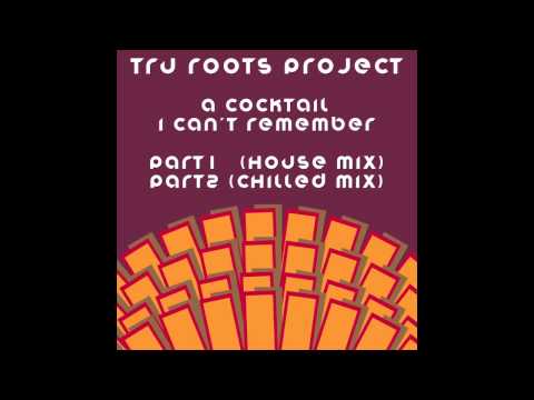 Tru Roots Project - A Cocktail I Can't Remember Part 2 (Chilled Mix) Out on 3rd March